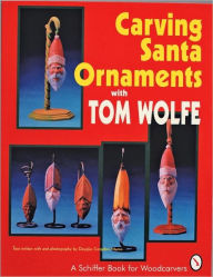 Title: Carving Santa Ornaments with Tom Wolfe, Author: Tom Wolfe