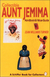 Title: Collectible Aunt Jemima: Handbook & Value Guide, Author: Jean Williams Turner