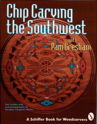 Title: Chip Carving the Southwest, Author: Pam Gresham