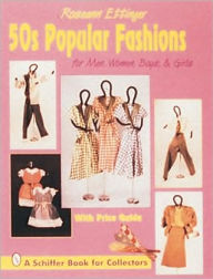 Title: 50s Popular Fashions: For Men, Women, Boys & Girls, Author: Roseann Ettinger