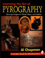 Learning the Art of Pyrography: Burning Images on Wood, Paper, and Leather