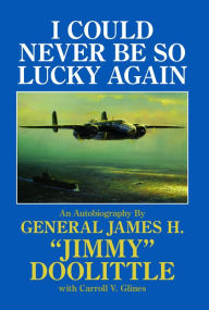 Title: I Could Never Be So Lucky Again: An Autobiography of James H. 