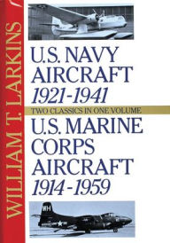 Title: U.S. Navy/U.S. Marine Corps Aircraft: Two Classics in One Volume, Author: William T. Larkins