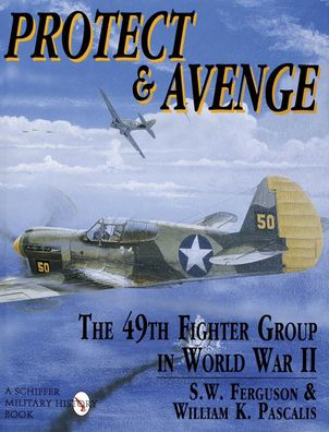 Protect & Avenge: The 49th Fighter Group in World War II