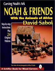 Title: Carving Noah's Ark: Noah and Friends With the Animals of Africa, Author: David Sabol