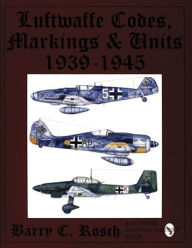 Title: Luftwaffe Codes, Markings & Units 1939-1945, Author: Barry C. Rosch