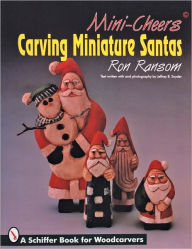 Title: Mini-Cheers©: Carving Miniature Santas, Author: Ron Ransom