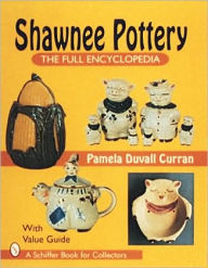 Title: Shawnee Pottery: The Full Encyclopedia, Author: Pam Curran