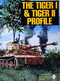 Title: The Tiger I & Tiger II Profile, Author: Schiffer Publishing