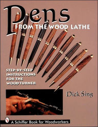 Title: Pens From the Wood Lathe, Author: Dick Sing