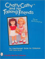 Chatty CathyT and Her Talking Friends: An Unauthorized Guide for Collectors