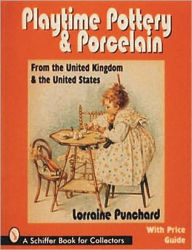 Title: Playtime Pottery and Porcelain from The United Kingdom and The United States, Author: Lorraine Punchard