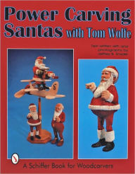 Title: Power Carving Santas with Tom Wolfe, Author: Tom Wolfe