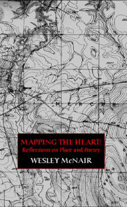 Title: Mapping the Heart: Reflections on Place and Poetry, Author: Wesley McNair