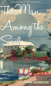 Title: The Man Among the Seals and Inner Weather, Author: Denis Johnson