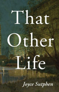 Title: That Other Life, Author: Joyce Sutphen