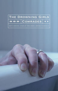 Title: The Drowning Girls and Comrades, Author: Beth Graham