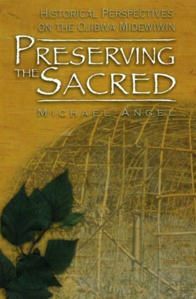 Preserving the Sacred: Historical Perspectives on the Ojibwa Midewiwin