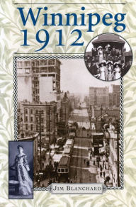 Title: Winnipeg 1912, Author: Jim Blanchard