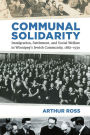Communal Solidarity: Immigration, Settlement, and Social Welfare in Winnipeg's Jewish Community, 1882-1930