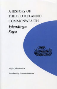 Title: A History of the Old Icelandic Commonwealth: Islendinga Saga, Author: Jon Johannesson