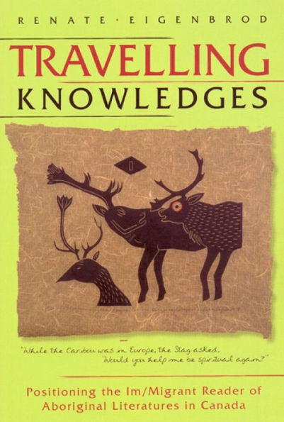 Travelling Knowledges: Positioning the Im/Migrant Reader of Aboriginal Literatures in Canada