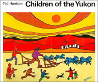 Title: Children of the Yukon, Author: Ted Harrison