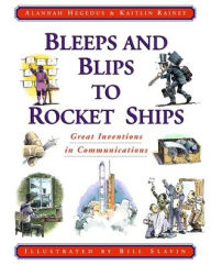 Title: Bleeps and Blips to Rocket Ships: Great Inventions in Communications, Author: Alannah Hegedus