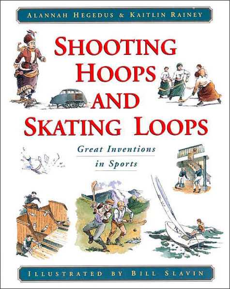 Shooting Hoops and Skating Loops: Great Inventions in Sports