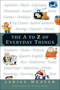 Title: The A to Z of Everyday Things, Author: Janice Weaver