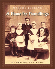 Title: A Home for Foundlings: A Lord Museum Book, Author: Marthe Jocelyn