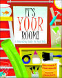 It's Your Room: A Decorating Guide for Real Kids