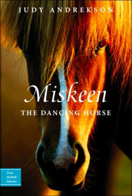 Title: Miskeen: The Dancing Horse, Author: Judy Andrekson