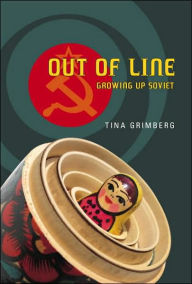 Title: Out of Line: Growing Up Soviet, Author: Tina Grimberg
