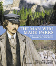 Title: The Man Who Made Parks: The Story of Parkbuilder Frederick Law Olmsted, Author: Frieda Wishinsky