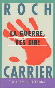 Title: La Guerre, Yes Sir!, Author: Roch Carrier
