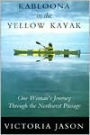 Kabloona in the Yellow Kayak: One Woman's Journey Through the Northwest Passage