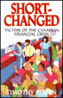 Short-Changed : Victims of the Canadian Financial Crisis