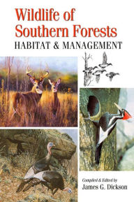 Title: Wildlife of Southern Forests: Habitat & Management, Author: James G. Dickson
