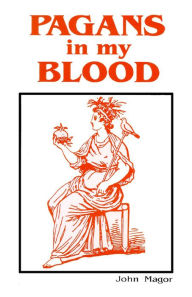 Title: Pagans in My Blood, Author: John Magor