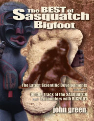 Title: Best of Sasquatch Bigfoot: The Latest Scientific Developments Plus All of on the Track of the Sasquatch and Encounters with Bigfoot, Author: John Green