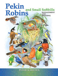 Title: Pekin Robins and Small Softbills: Management and Breeding, Author: Peter Karsten