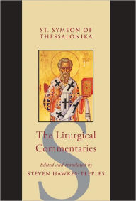 Title: The Liturgical Commentaries: ST SYMEON OF THESSALONIKA, Author: St. Symeon of Thessalonika