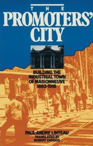 The Promoters' City: Building the Industrial Town of Maisonneuve 1883-1918