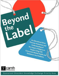 Title: Beyond the Label: An Educational Kit to Promote Awareness and Understanding of the Impact of Stigma on People Living with Concurrent Mental Health and Substance Use Problems, Author: Camh