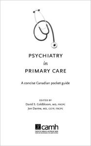 Title: Psychiatry in Primary Care: A Concise Canadian Pocket Guide, Author: David Goldbloom MD