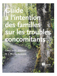 Title: Guide à l'intention des familles sur les troubles concomitants, Author: Caroline O'Grady