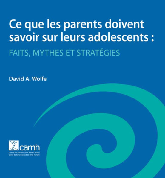 Ce que les parents doivent savoir sur leurs adolescents: Faits, mythes et strategies