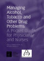 Managing Alcohol, Tobacco and other Drug Problems: A Pocket Guide for Physicians and Nurses