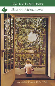 Title: What the Small Day Cannot Hold, Author: Susan Musgrave